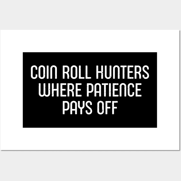 Coin Roll Hunters Where Patience Pays Off Wall Art by trendynoize